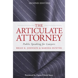 The Articulate Attorney - 2nd Edition by  Brian K Johnson & Marsha Hunter (Paperback) - 1 of 1