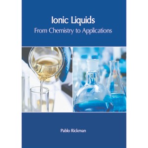 Ionic Liquids: From Chemistry to Applications - by  Pablo Rickman (Hardcover) - 1 of 1