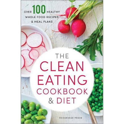 Clean Eating Cookbook & Diet - by  Rockridge Press (Paperback)