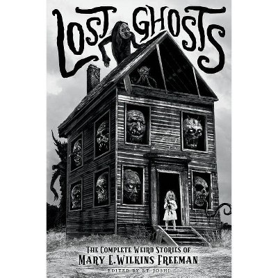 Lost Ghosts - (Classics of Gothic Horror) by  Mary E Wilkins Freeman (Paperback)