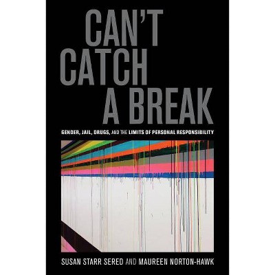 Can't Catch a Break - by  Susan Starr Sered & Maureen Norton-Hawk (Paperback)