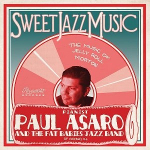 Paul Asaro & Fat Babies - Sweet Jazz Music - Music of Jelly Roll Morton (CD) - 1 of 1