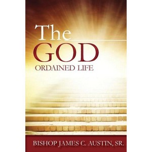 The God Ordained Life - by  James C Austin (Paperback) - 1 of 1