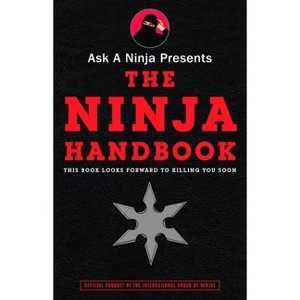 Ask a Ninja Presents The Ninja Handbook - by  Douglas Sarine & Kent Nichols (Paperback) - 1 of 1