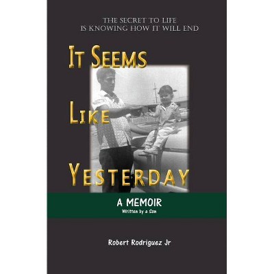 It Seems Like Yesterday - by  Robert Rodriguez (Paperback)