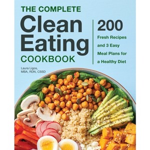 The Complete Clean Eating Cookbook - by Laura Ligos - 1 of 1