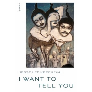 I Want to Tell You - (Pitt Poetry) by  Jesse Lee Kercheval (Paperback) - 1 of 1