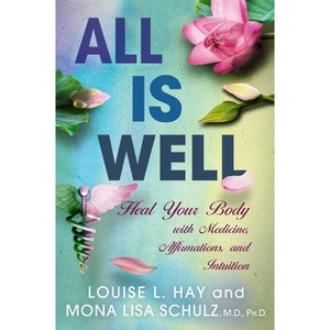 All is Well - by  Mona Lisa Schulz & Louise L Hay (Paperback) - 1 of 1