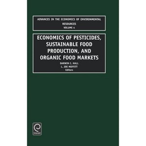 Economics of Pesticides, Sustainable Food Production, and Organic Food Markets - (Advances in the Economics of Environmental Resources) (Hardcover) - 1 of 1