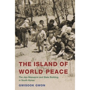 Island of World Peace - (Asia/Pacific/Perspectives) by  Gwisook Gwon (Hardcover) - 1 of 1