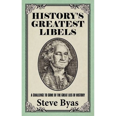 History's Greatest Libels - by  Steve Byas (Paperback)