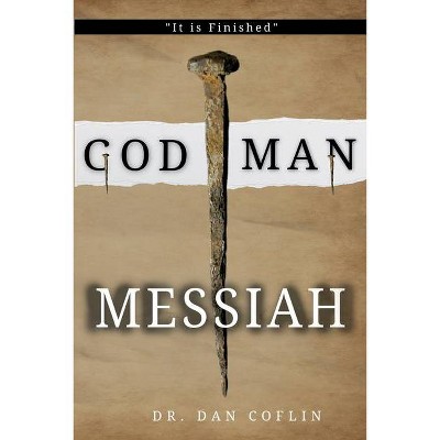 God Man Messiah - by  Dan R Coflin (Paperback)