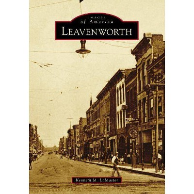 Leavenworth - by  Kenneth M Lamaster (Paperback)