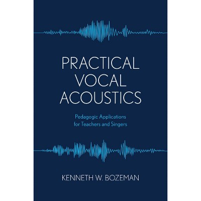 Practical Vocal Acoustics - (National Association of Teachers of Singing Books) by  Kenneth Bozeman (Paperback)