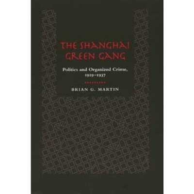 The Shanghai Green Gang - by  Brian G Martin (Hardcover)