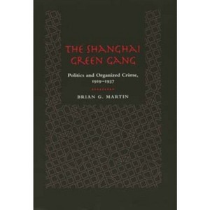 The Shanghai Green Gang - by  Brian G Martin (Hardcover) - 1 of 1