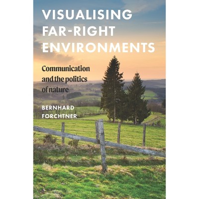 Visualising Far-Right Environments - (Global Studies of the Far Right) by  Bernhard Forchtner (Paperback)