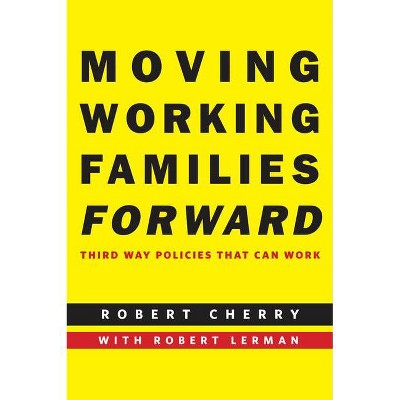 Moving Working Families Forward - by  Robert Cherry (Paperback)