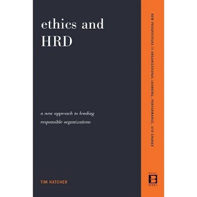 Ethics and Hrd - (New Approach to Leading Responsible Organizations) by  Tim Hatcher (Paperback)