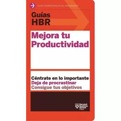 Guías Hbr: Mejora Tu Productividad (HBR Guide to Being More Productive at Work. Spanish Edition) - (Guías HBR) by  Harvard Business Review