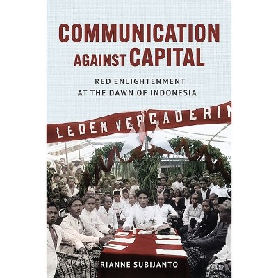 Communication Against Capital - (Cornell Modern Indonesia Project) by Rianne Subijanto