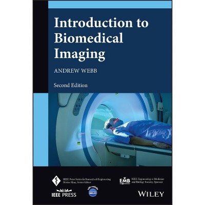 Introduction to Biomedical Imaging - (IEEE Press Biomedical Engineering) 2nd Edition by  Andrew Webb (Hardcover)