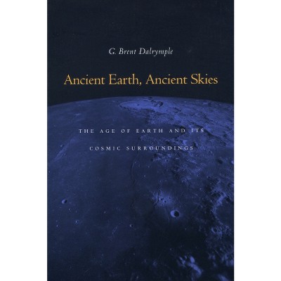 Ancient Earth, Ancient Skies - by  G Brent Dalrymple (Paperback)