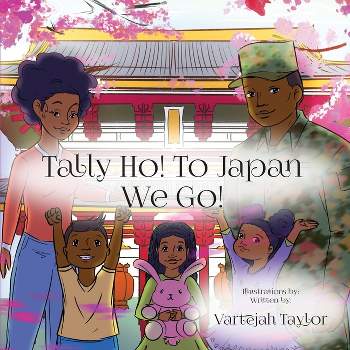 Tally Ho! To Japan We Go! - by  Vartejah Taylor (Paperback)