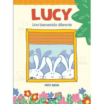 Lucy: Una Bienvenida Diferente / Lucy: A Different Type of Welcome - by  Pato Mena (Hardcover)
