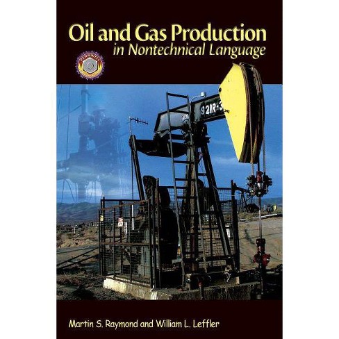 Oil Gas Production In Nontechnical Language By Martin S Raymond William L Leffler Hardcover - 