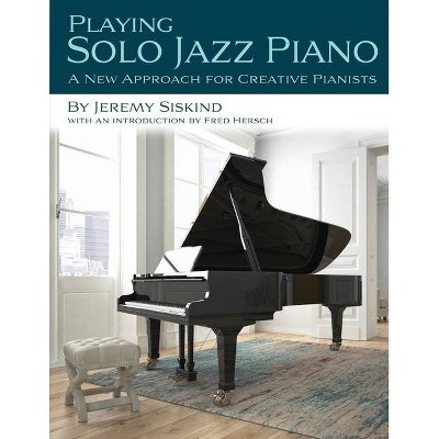 Playing Solo Jazz Piano - by  Jeremy Siskind (Paperback)