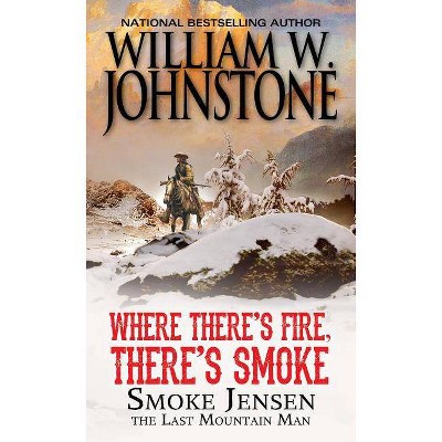 Where There's Fire, There's Smoke - (Mountain Man) by  William W Johnstone (Paperback)