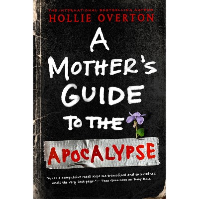 A Mother's Guide to the Apocalypse - by  Hollie Overton (Paperback)