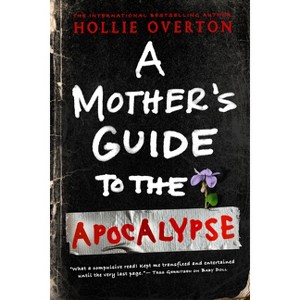 A Mother's Guide to the Apocalypse - by  Hollie Overton (Paperback) - 1 of 1
