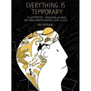 Everything Is Temporary - by  Iris Gottlieb (Paperback) - 1 of 1