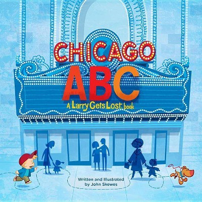 Chicago Abc: A Larry Gets Lost Book - by  John Skewes (Hardcover)