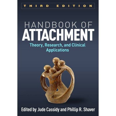 Handbook of Attachment, Third Edition - 3rd Edition by  Jude Cassidy & Phillip R Shaver (Paperback)