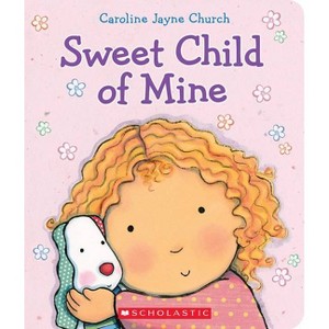 Sweet Child Of Mine By Caroline Jayne Church - By Caroline Jayne Church ( Board Book ) - 1 of 1
