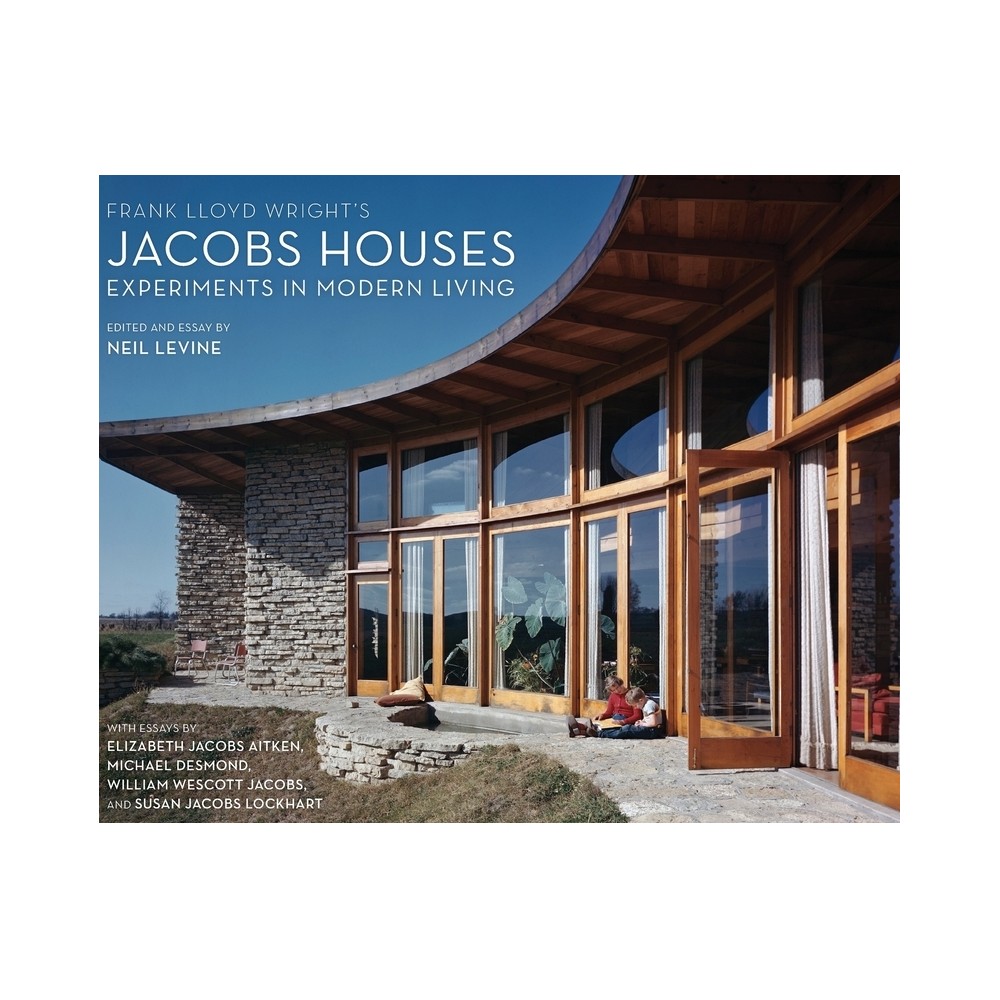 Frank Lloyd Wrights Jacobs Houses - by Neil Levine (Hardcover)