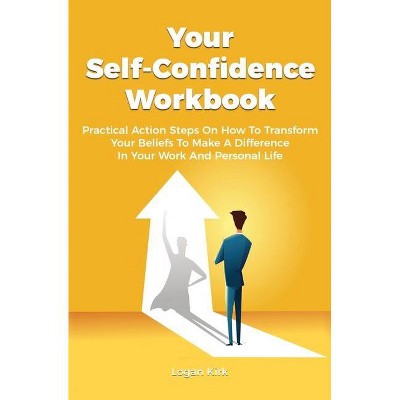 Your Self-Confidence Workbook - by  Logan Kirk (Paperback)