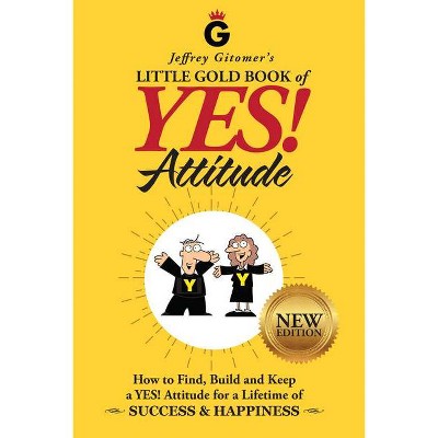 Jeffrey Gitomer's Little Gold Book of Yes! Attitude: New Edition, Updated & Revised - (Hardcover)