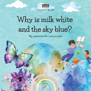 Why is milk white and the sky blue? - by  Conrad K Butler (Paperback) - 1 of 1