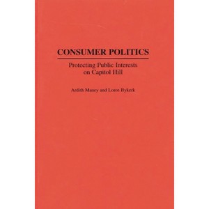 Consumer Politics - (Contributions in Political Science) by  Ardity Maney (Hardcover) - 1 of 1