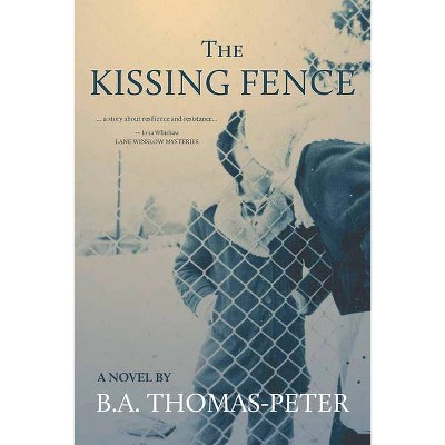 The Kissing Fence - by  B a Thomas-Peter (Paperback)