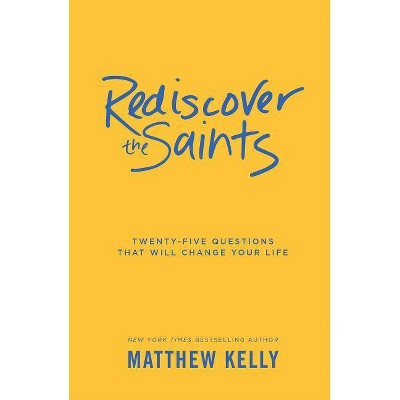 Rediscover the Saints - by  Matthew Kelly (Hardcover)