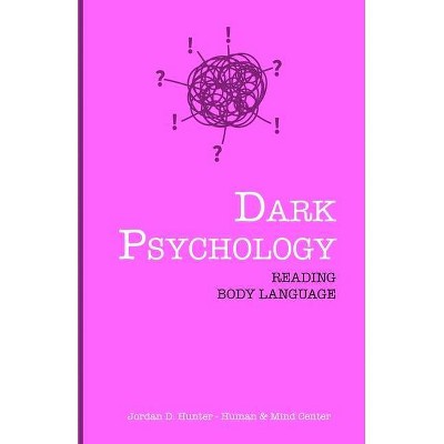 Dark Psychology - by  Jordan D Hunter & Human and Mind Center (Paperback)