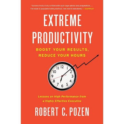 Extreme Productivity - by  Robert C Pozen (Paperback)