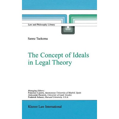The Concept of Ideals in Legal Theory - (Law and Philosophy Library) by  Sanne Taekema (Hardcover)
