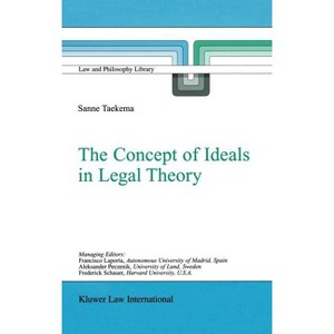 The Concept of Ideals in Legal Theory - (Law and Philosophy Library) by  Sanne Taekema (Hardcover) - 1 of 1