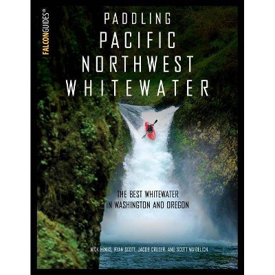 Paddling Pacific Northwest Whitewater - by  Nick Hinds (Paperback)